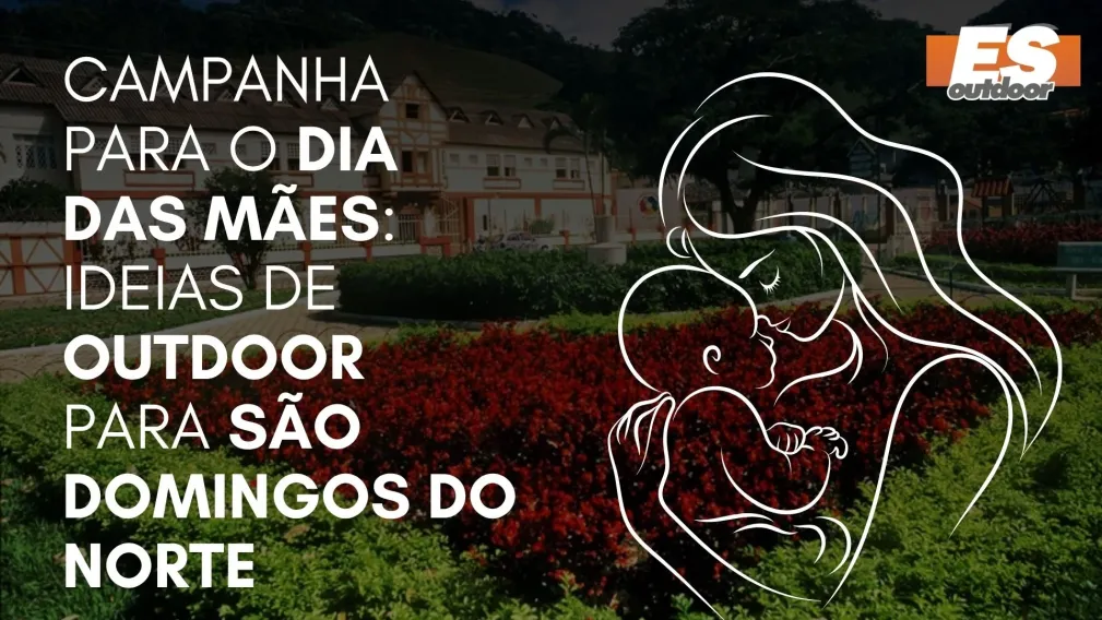 Campanha para o Dia das M&atilde;es: Ideias de Outdoor para S&atilde;o Domingos do Norte