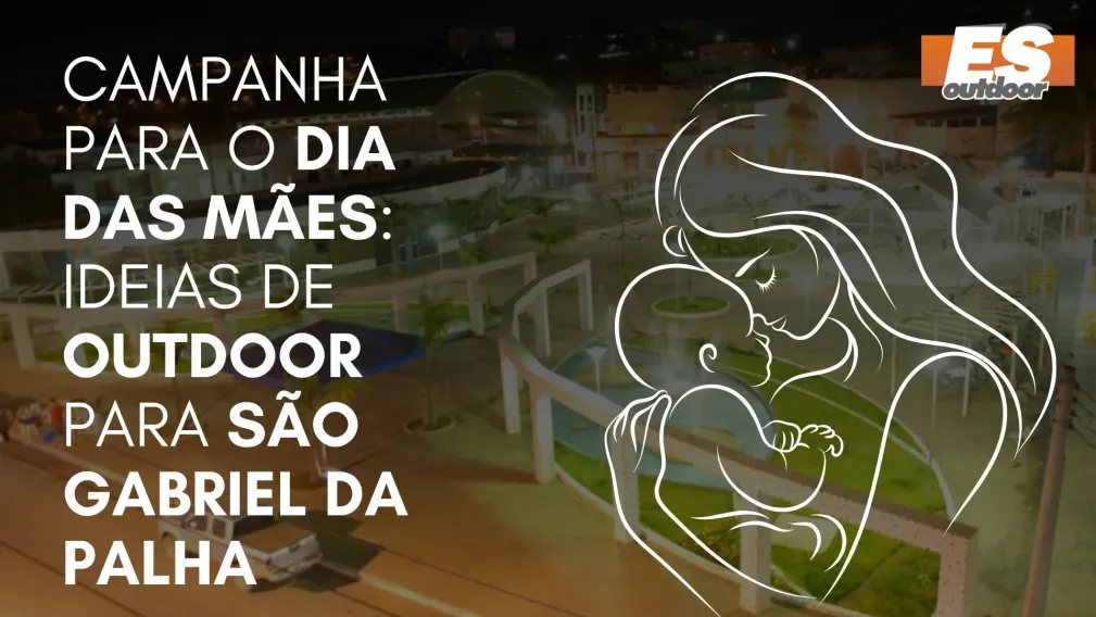 Campanha para o Dia das M&atilde;es: Ideias de Outdoor para S&atilde;o Gabriel da Palha