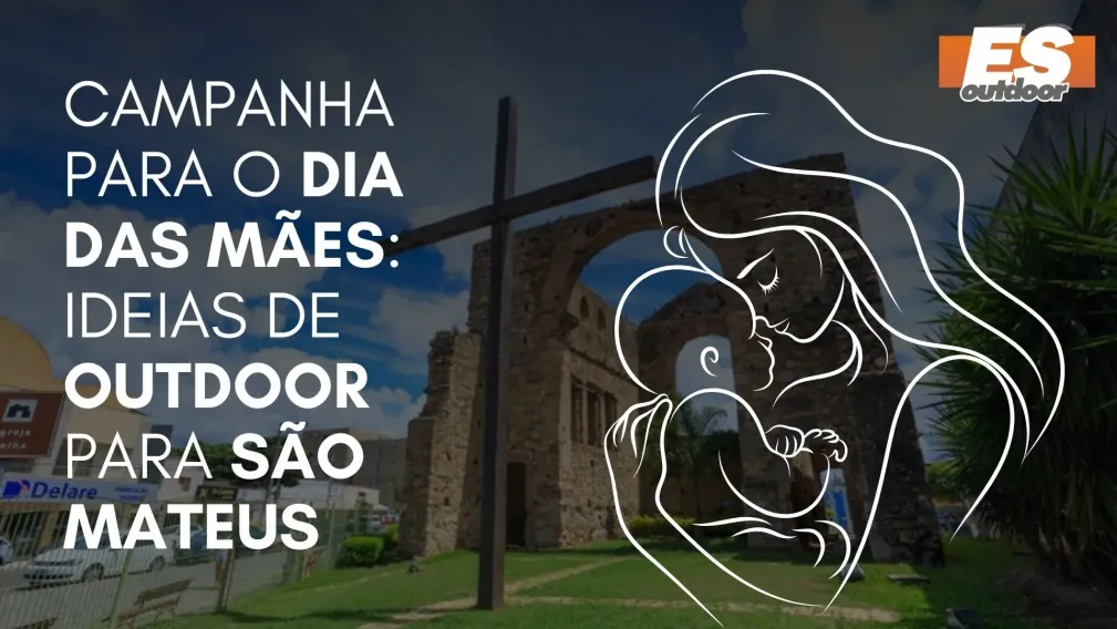 Campanha para o Dia das M&atilde;es: Ideias de Outdoor para S&atilde;o Mateus