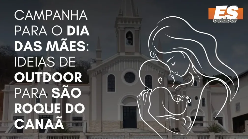 Campanha para o Dia das M&atilde;es: Ideias de Outdoor para S&atilde;o Roque do Cana&atilde;