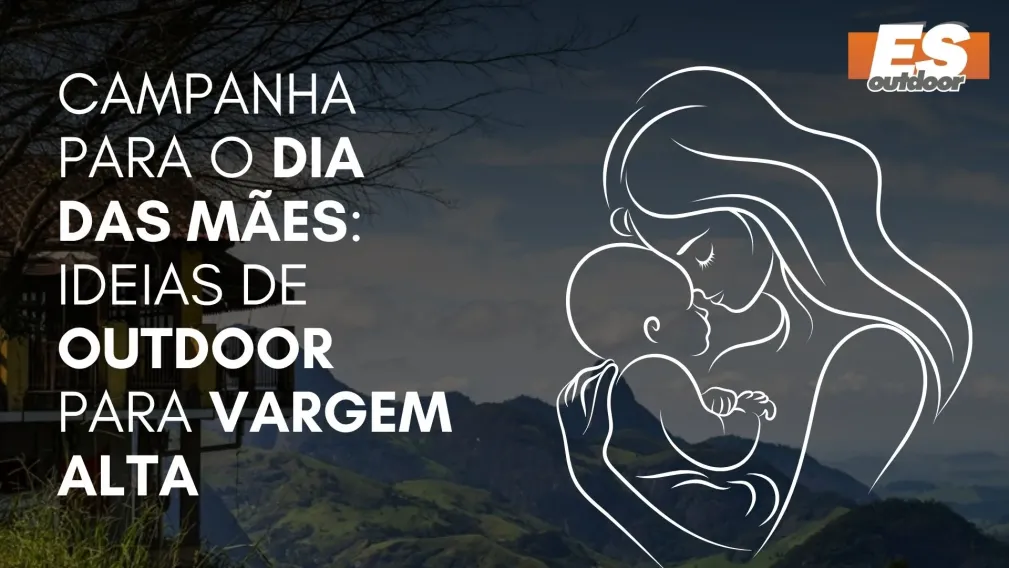 Campanha para o Dia das M&atilde;es: Ideias de Outdoor para Vargem Alta