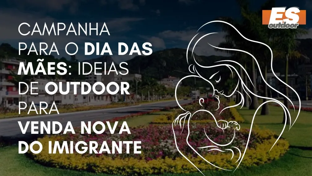 Campanha para o Dia das M&atilde;es: Ideias de Outdoor para Venda Nova do Imigrante