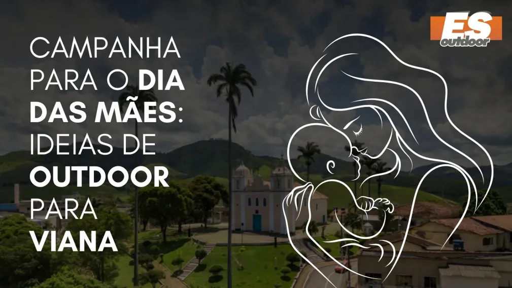 Campanha para o Dia das M&atilde;es: Ideias de Outdoor para Viana