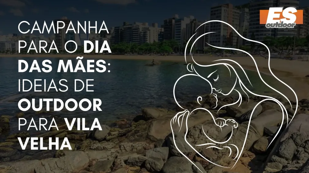 Campanha para o Dia das M&atilde;es: Ideias de Outdoor para Vila Velha