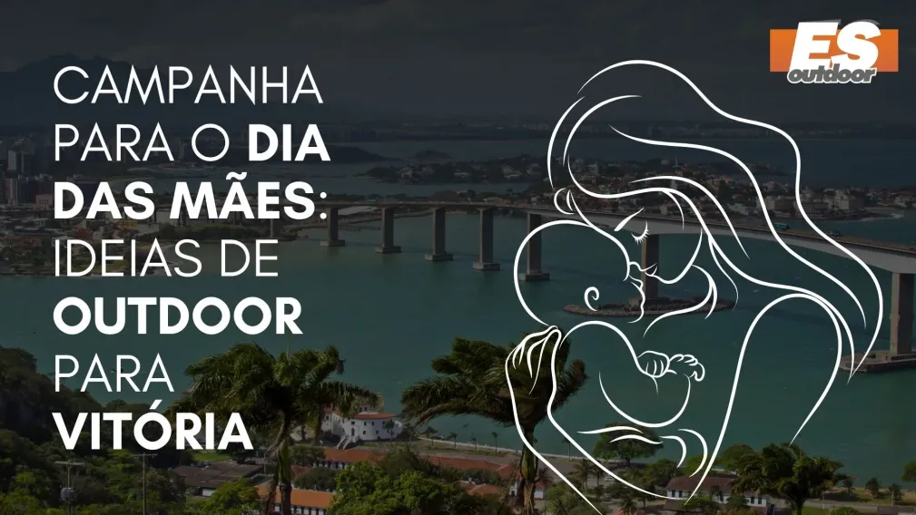 Campanha para o Dia das M&atilde;es: Ideias de Outdoor para Vit&oacute;ria