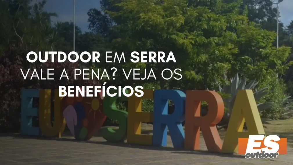 Outdoor em Serra Vale a Pena? Veja os Benef&iacute;cios