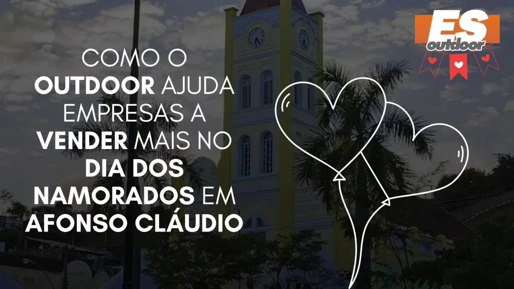 Como o Outdoor Ajuda Empresas a Vender Mais no Dia dos Namorados em Afonso Cl&aacute;udio