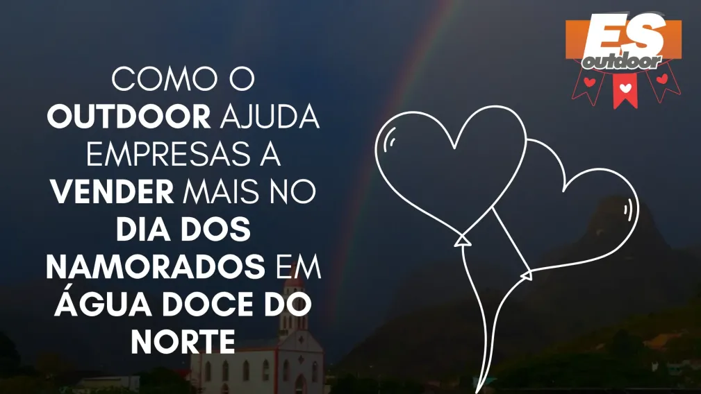 Como o Outdoor Ajuda Empresas a Vender Mais no Dia dos Namorados em &Aacute;gua Doce do Norte