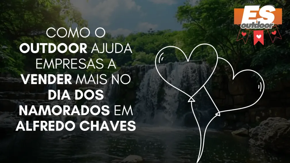 Como o Outdoor Ajuda Empresas a Vender Mais no Dia dos Namorados em Alfredo Chaves