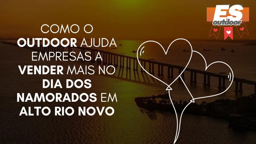Como o Outdoor Ajuda Empresas a Vender Mais no Dia dos Namorados em Alto Rio Novo