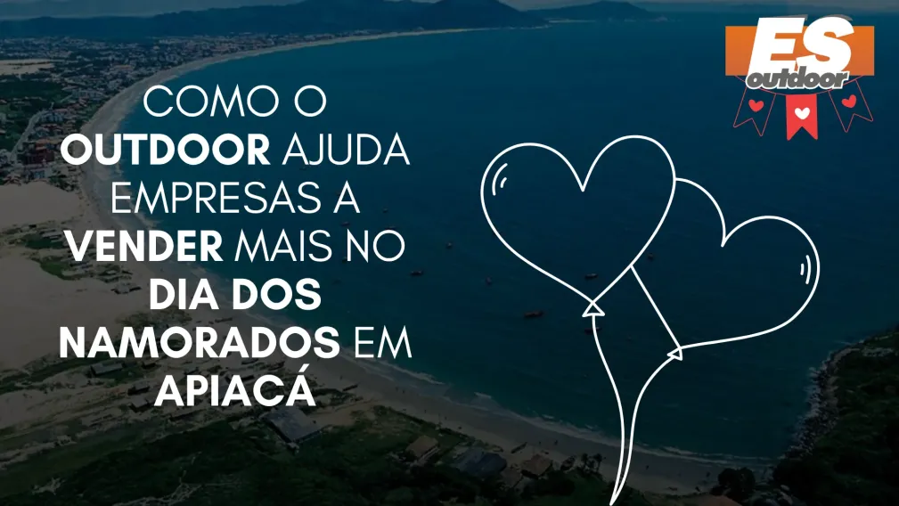 Como o Outdoor Ajuda Empresas a Vender Mais no Dia dos Namorados em Apiac&aacute;