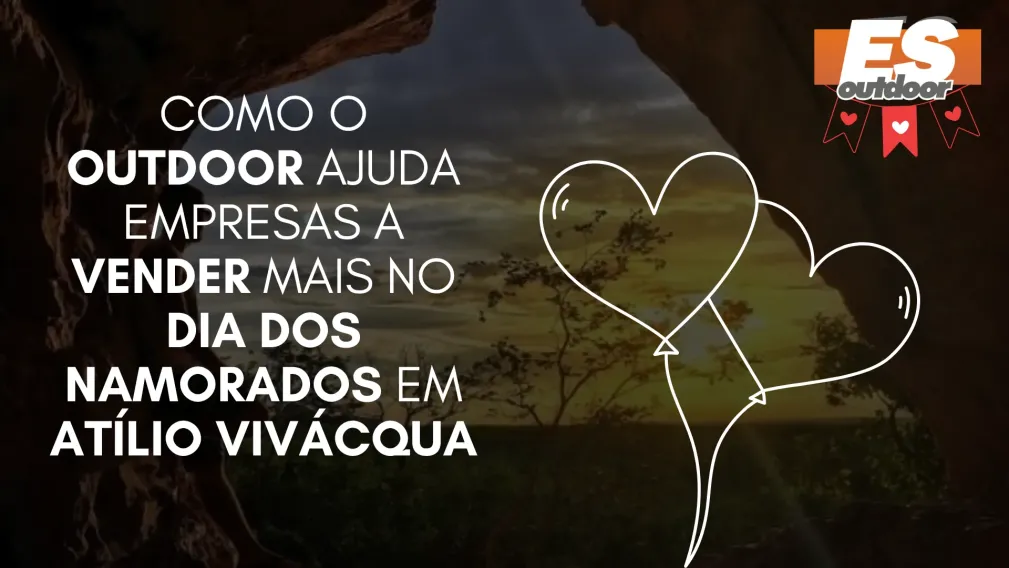 Como o Outdoor Ajuda Empresas a Vender Mais no Dia dos Namorados em At&iacute;lio Viv&aacute;cqua