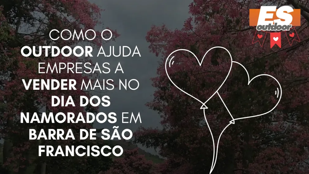 Como o Outdoor Ajuda Empresas a Vender Mais no Dia dos Namorados em Barra de S&atilde;o Francisco