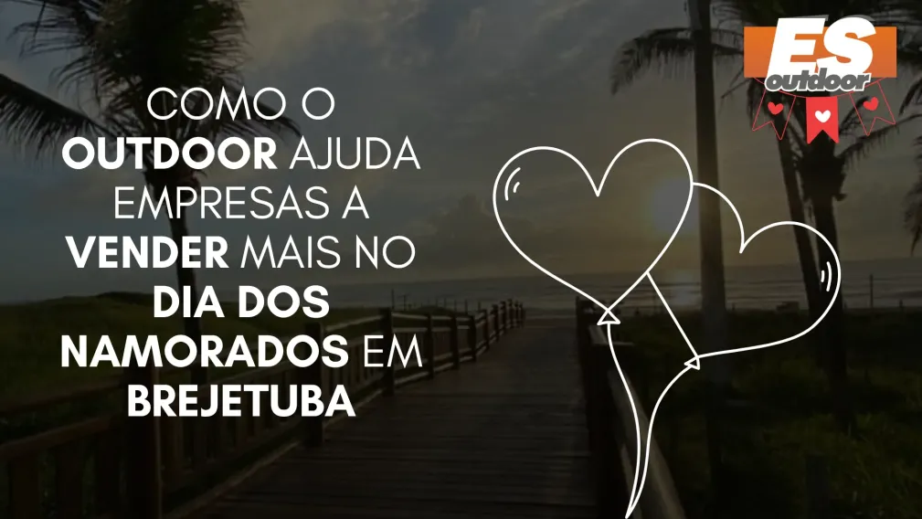 Como o Outdoor Ajuda Empresas a Vender Mais no Dia dos Namorados em Brejetuba