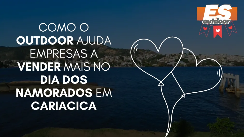 Como o Outdoor Ajuda Empresas a Vender Mais no Dia dos Namorados em Cariacica