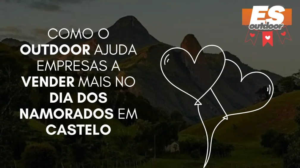 Como o Outdoor Ajuda Empresas a Vender Mais no Dia dos Namorados em Castelo