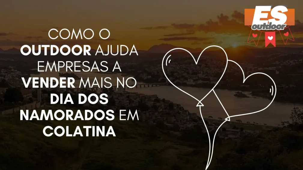 Como o Outdoor Ajuda Empresas a Vender Mais no Dia dos Namorados em Colatina