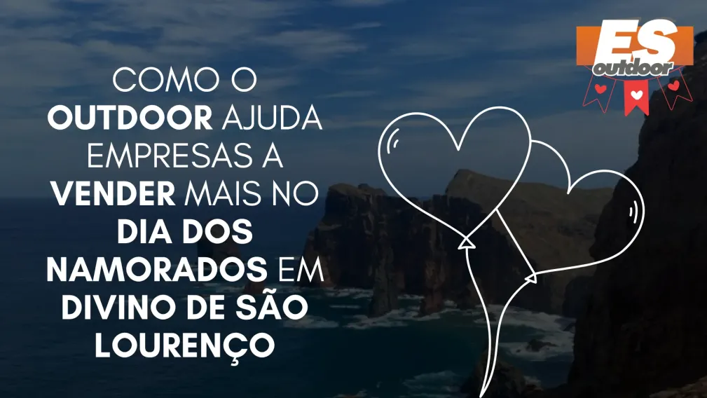 Como o Outdoor Ajuda Empresas a Vender Mais no Dia dos Namorados em Divino de S&atilde;o Louren&ccedil;o
