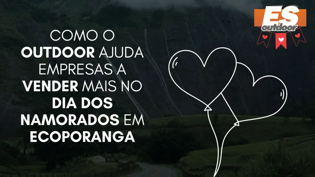 Como o Outdoor Ajuda Empresas a Vender Mais no Dia dos Namorados em Ecoporanga