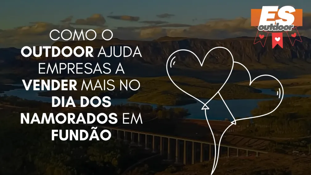 Como o Outdoor Ajuda Empresas a Vender Mais no Dia dos Namorados em Fund&atilde;o