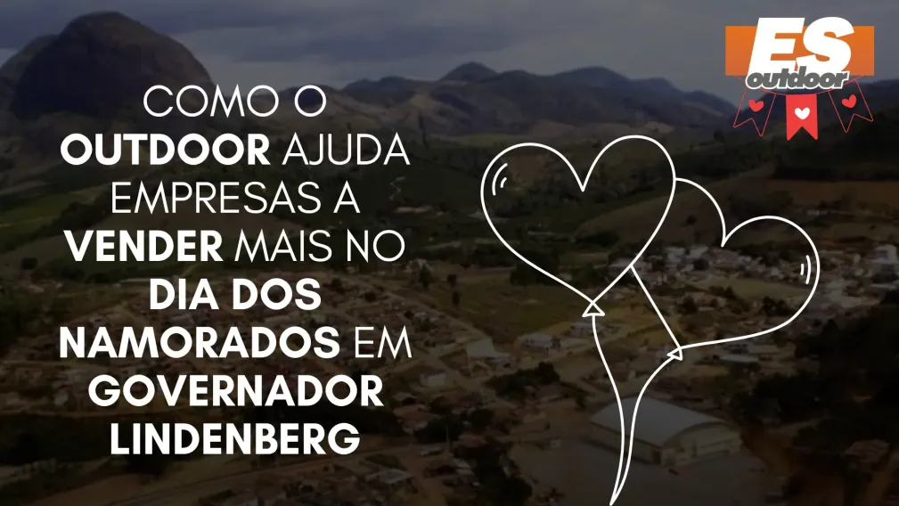 Como o Outdoor Ajuda Empresas a Vender Mais no Dia dos Namorados em Governador Lindenberg