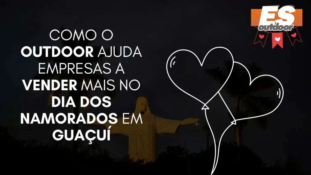 Como o Outdoor Ajuda Empresas a Vender Mais no Dia dos Namorados em Gua&ccedil;u&iacute;