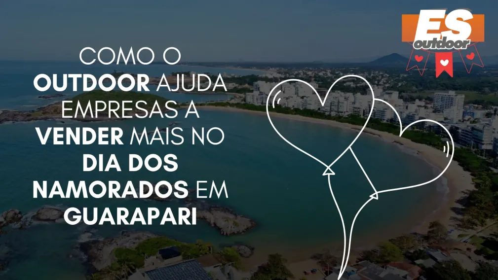 Como o Outdoor Ajuda Empresas a Vender Mais no Dia dos Namorados em Guarapari