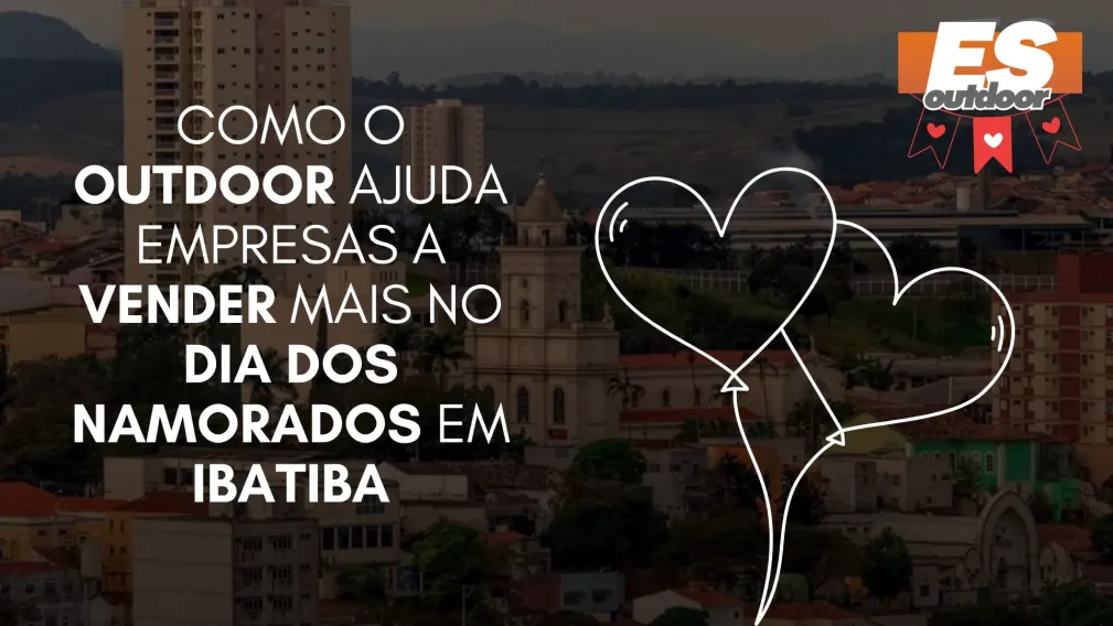 Como o Outdoor Ajuda Empresas a Vender Mais no Dia dos Namorados em Ibatiba
