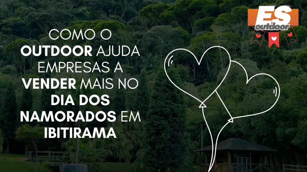 Como o Outdoor Ajuda Empresas a Vender Mais no Dia dos Namorados em Ibitirama