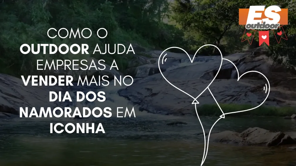 Como o Outdoor Ajuda Empresas a Vender Mais no Dia dos Namorados em Iconha