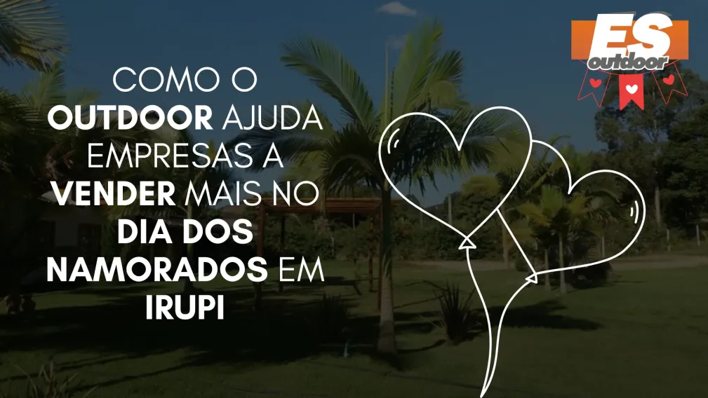 Como o Outdoor Ajuda Empresas a Vender Mais no Dia dos Namorados em Irupi