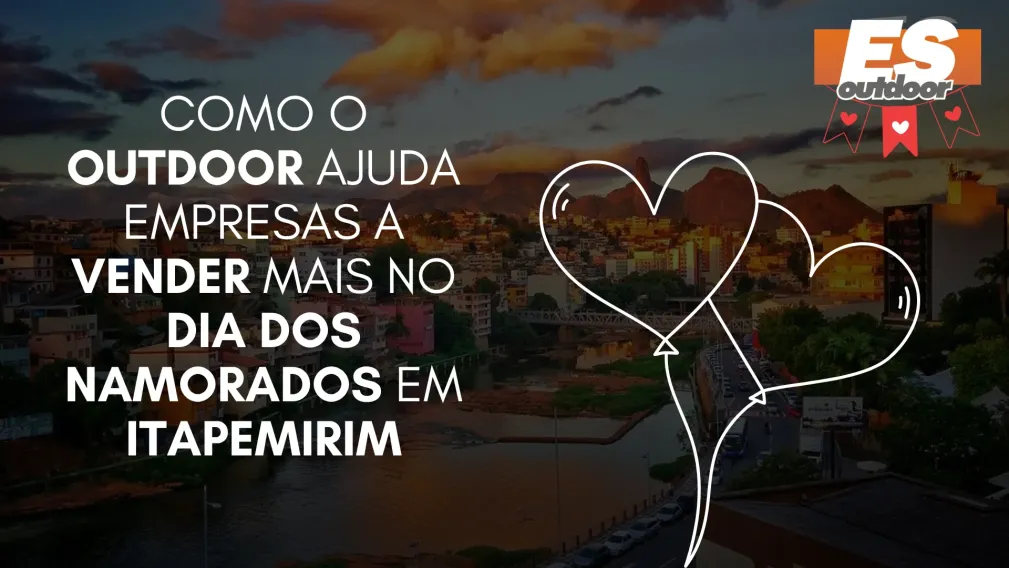 Como o Outdoor Ajuda Empresas a Vender Mais no Dia dos Namorados em Itapemirim