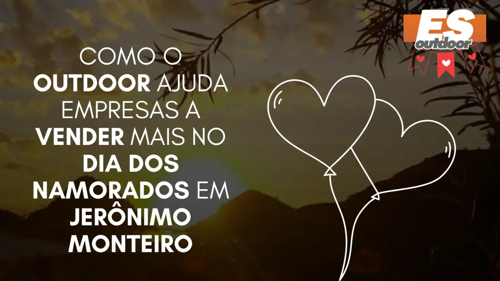 Como o Outdoor Ajuda Empresas a Vender Mais no Dia dos Namorados em Jer&ocirc;nimo Monteiro