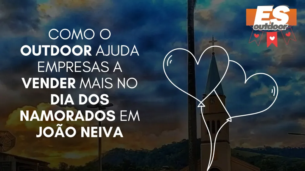 Como o Outdoor Ajuda Empresas a Vender Mais no Dia dos Namorados em Jo&atilde;o Neiva