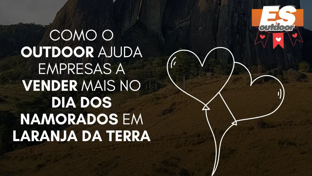 Como o Outdoor Ajuda Empresas a Vender Mais no Dia dos Namorados em Laranja da Terra