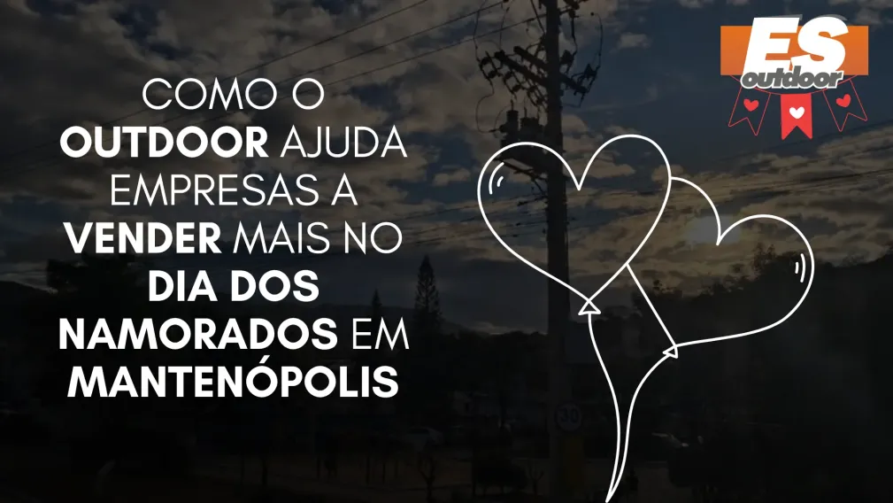 Como o Outdoor Ajuda Empresas a Vender Mais no Dia dos Namorados em Manten&oacute;polis