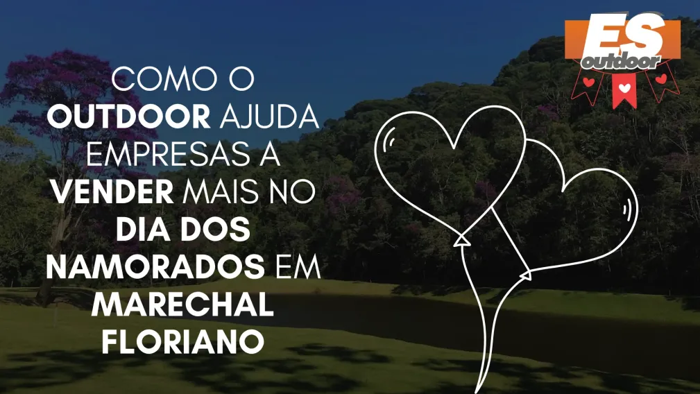 Como o Outdoor Ajuda Empresas a Vender Mais no Dia dos Namorados em Marechal Floriano