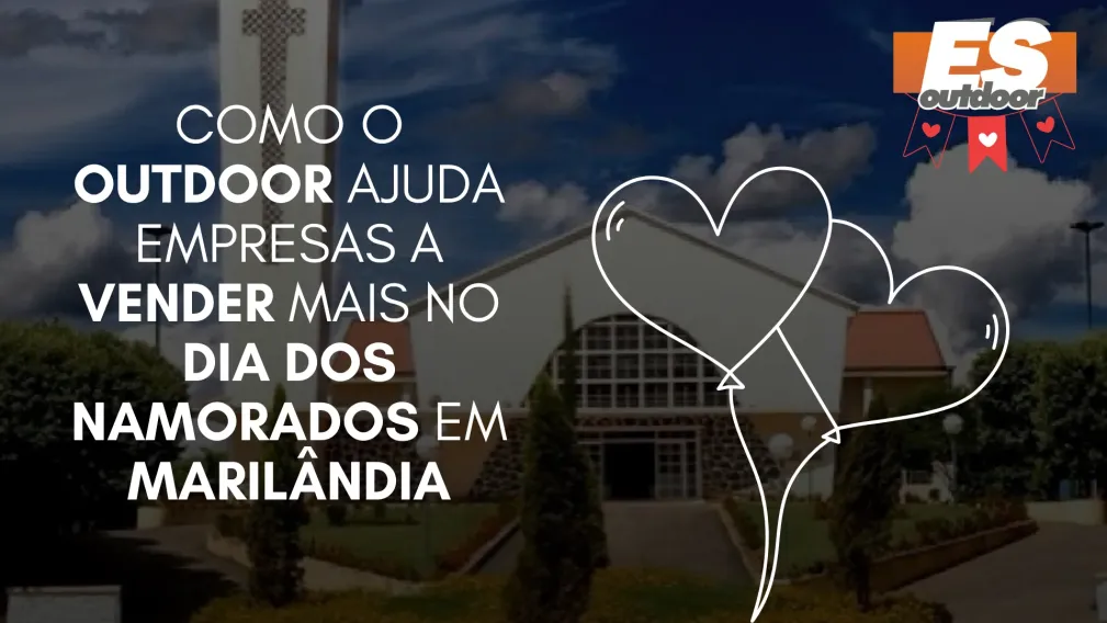 Como o Outdoor Ajuda Empresas a Vender Mais no Dia dos Namorados em Maril&acirc;ndia
