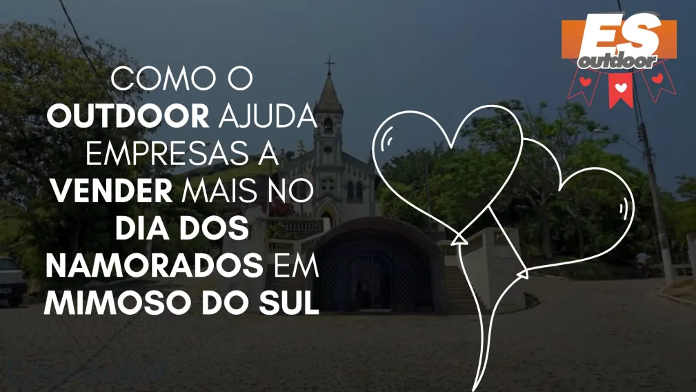 Como o Outdoor Ajuda Empresas a Vender Mais no Dia dos Namorados em Mimoso do Sul