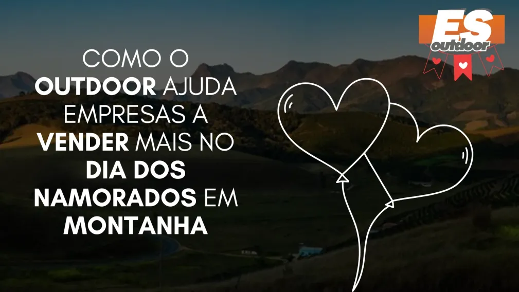Como o Outdoor Ajuda Empresas a Vender Mais no Dia dos Namorados em Montanha