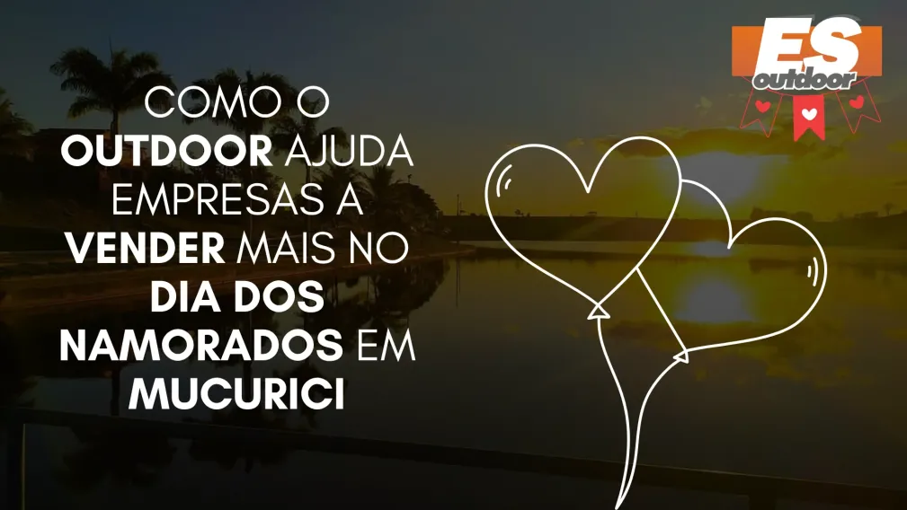 Como o Outdoor Ajuda Empresas a Vender Mais no Dia dos Namorados em Mucurici