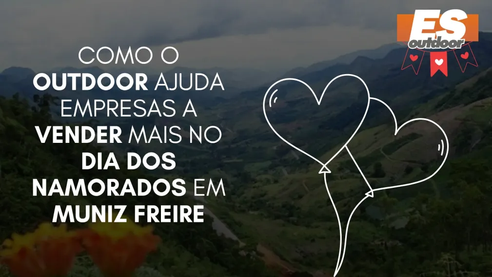 Como o Outdoor Ajuda Empresas a Vender Mais no Dia dos Namorados em Muniz Freire