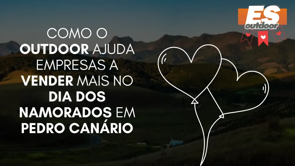Como o Outdoor Ajuda Empresas a Vender Mais no Dia dos Namorados em Pedro Can&aacute;rio