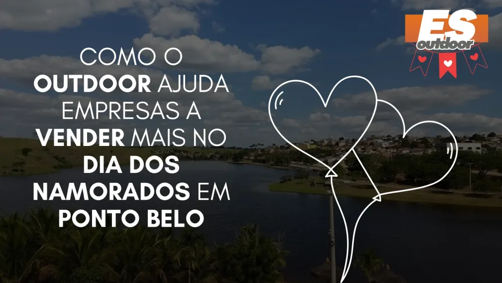 Como o Outdoor Ajuda Empresas a Vender Mais no Dia dos Namorados em Ponto Belo
