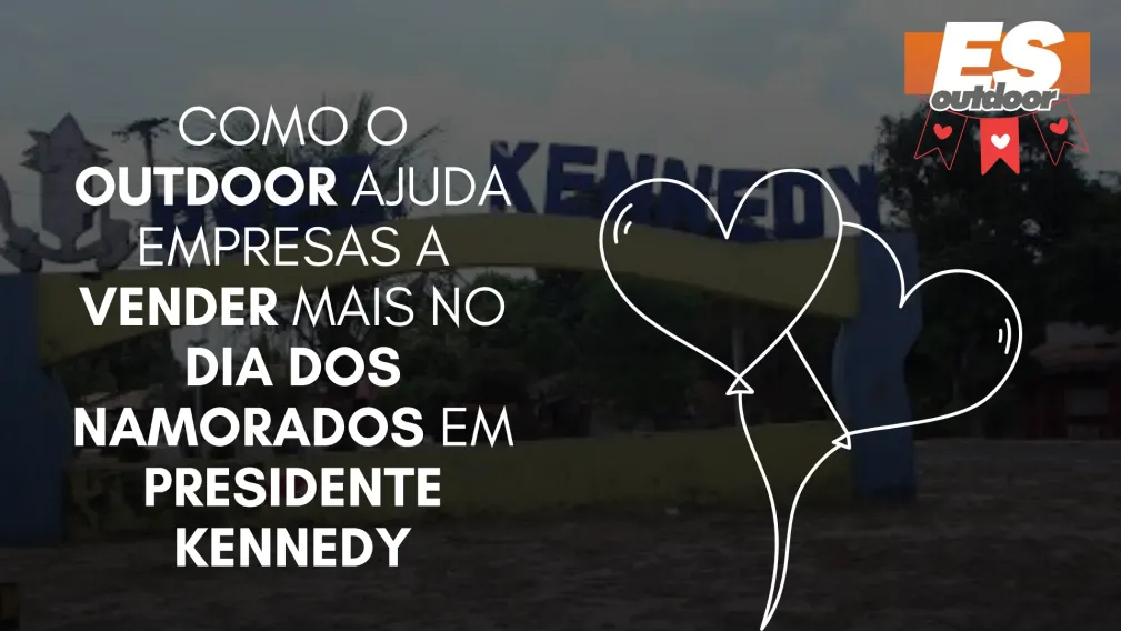 Como o Outdoor Ajuda Empresas a Vender Mais no Dia dos Namorados em Presidente Kennedy