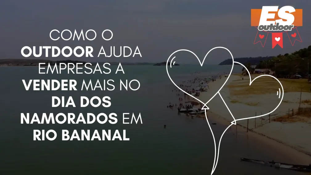 Como o Outdoor Ajuda Empresas a Vender Mais no Dia dos Namorados em Rio Bananal