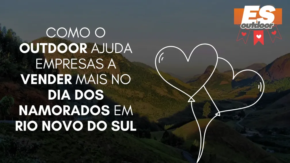 Como o Outdoor Ajuda Empresas a Vender Mais no Dia dos Namorados em Rio Novo do Sul