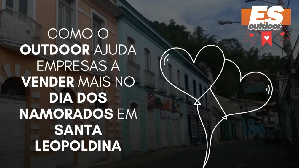 Como o Outdoor Ajuda Empresas a Vender Mais no Dia dos Namorados em Santa Leopoldina