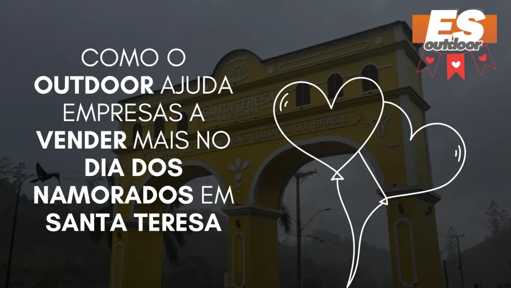 Como o Outdoor Ajuda Empresas a Vender Mais no Dia dos Namorados em Santa Teresa