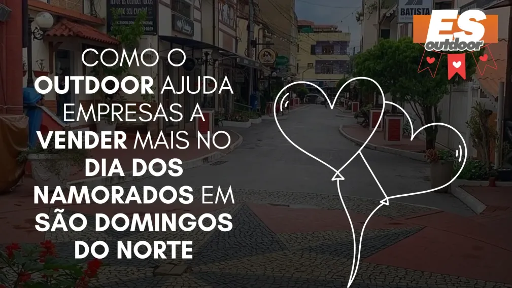 Como o Outdoor Ajuda Empresas a Vender Mais no Dia dos Namorados em S&atilde;o Domingos do Norte